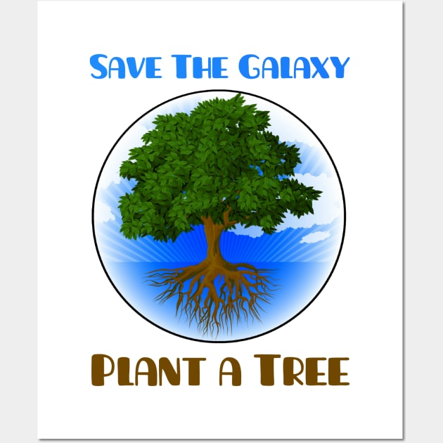 Save The Galaxy Plant A Tree Wall Art by ARTWORKandBEYOND